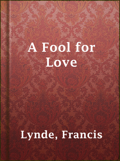 Title details for A Fool for Love by Francis Lynde - Available